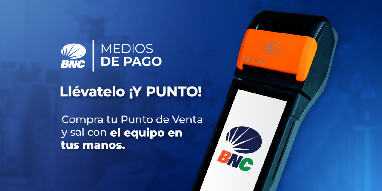 “Llévatelo ¡Y Punto!” Con BNC, adquiere un Punto de Venta de forma inmediata