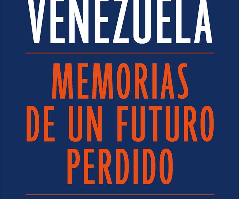 Presentan el libro «Venezuela: memorias de un futuro perdido»