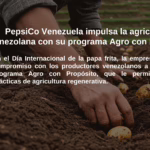 PepsiCo Venezuela impulsa la agricultura venezolanacon su programa Agro con Propósito