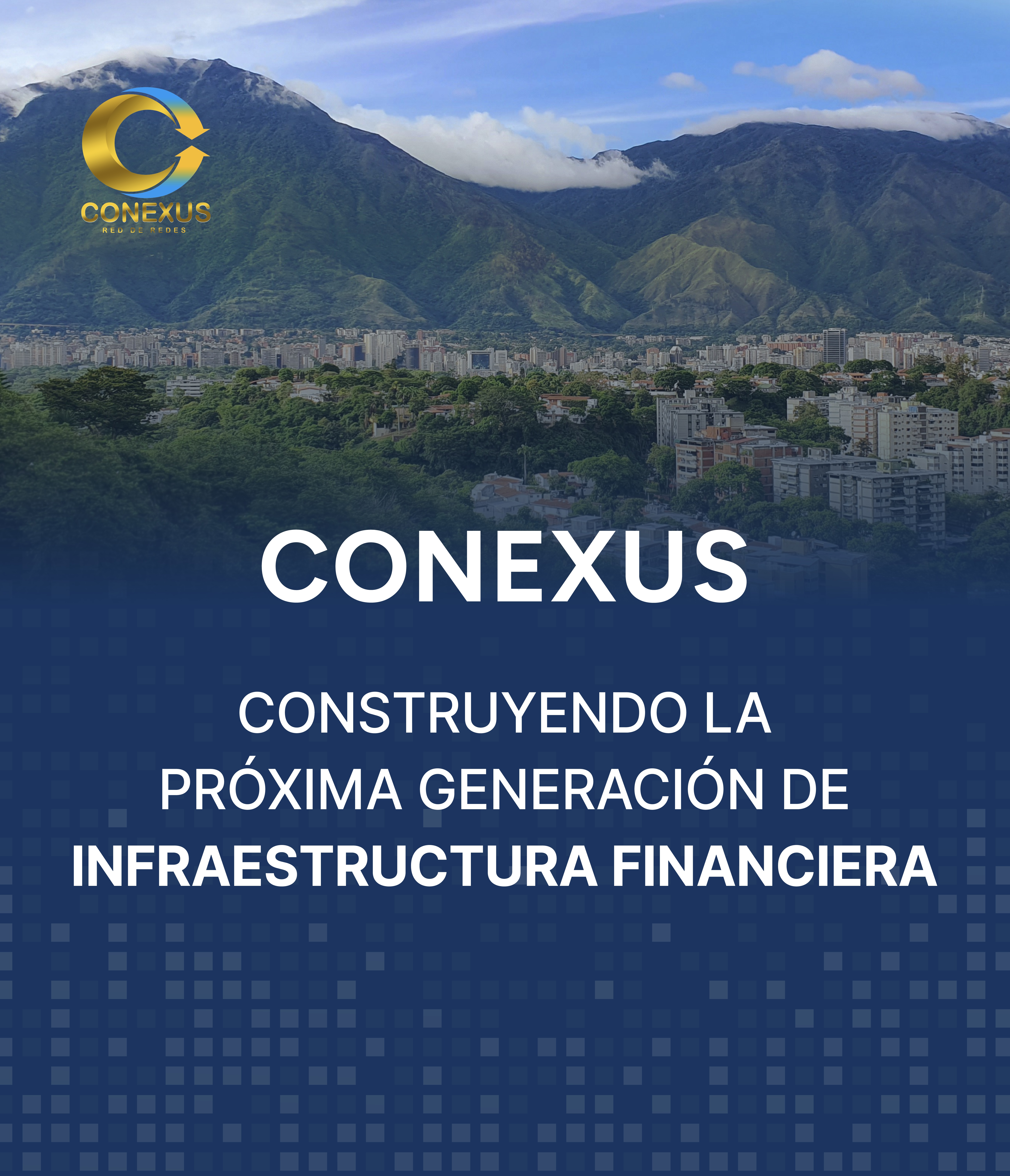 “CONEXUS, construyendo la próxima generación de infraestructura financiera”